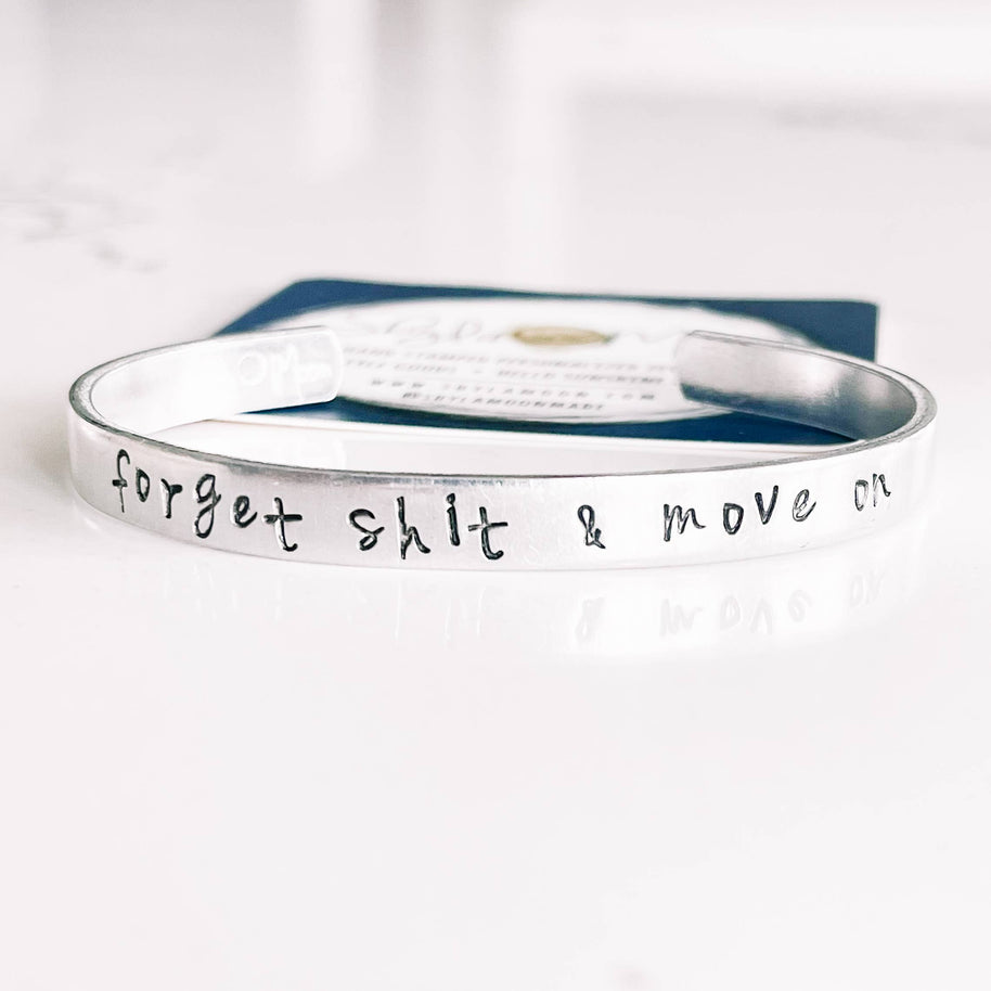 Forget shit & move on Hand Stamped Cuff Bracelet
