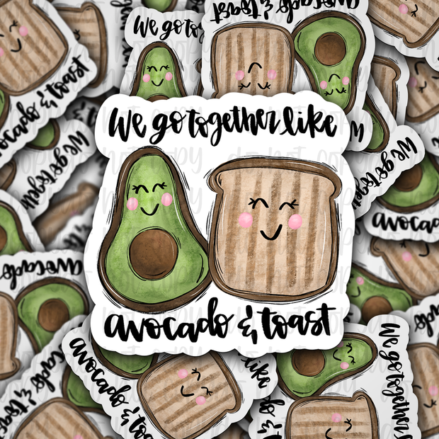 We go together like avocado and toast - Die cut sticker