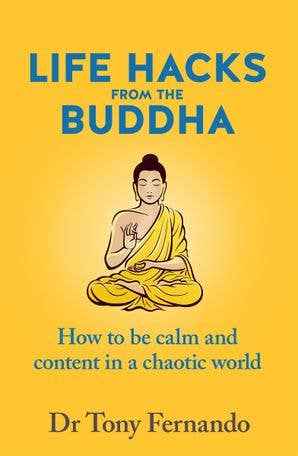Life Hacks from the Buddha: Dr Tony Fernando